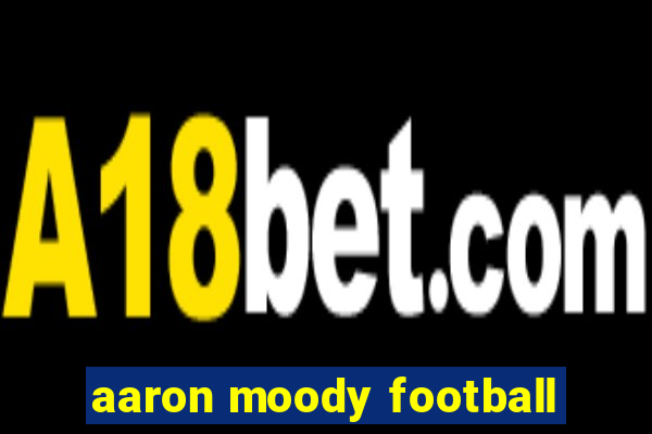 aaron moody football